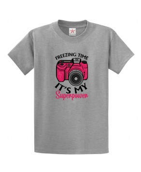 Freezing Time It's My Superpower Unisex Classic Kids and Adults T-Shirt For Photography Lovers